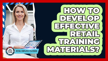 How To Develop Effective Retail Training Materials?