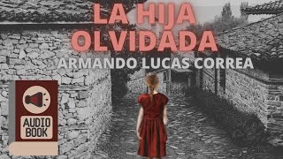 📓LA HIJA OLVIDADA🥺armando lucas correa✍️Resumen/reseña/audiolibro