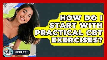 How Do I Start With Practical CBT Exercises? - CBT for Gen Z