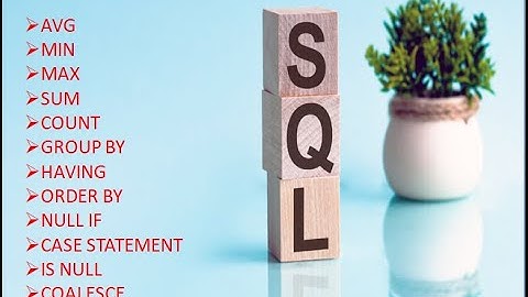 SQL Aggregate Function,MIN MAX AVG SUM COUNT GROUP BY HAVING ORDER BY  CASE STATEMENT COALESCE