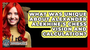 What Was Unique About Alexander Alekhine