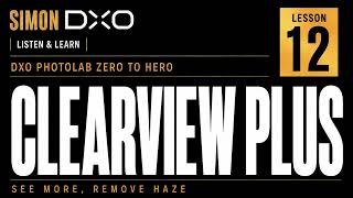 How to Use ClearView Plus in DxO PhotoLab 9 | Beginner Tutorial - Lesson 12 screenshot 2
