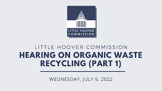 Hearing on Organic Waste Recycling (Part 1), July 6, 2022