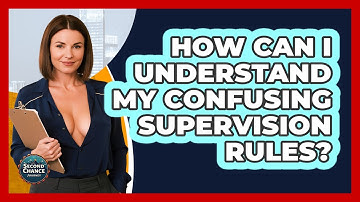 How Can I Understand My Confusing Supervision Rules? - Second Chance Journey