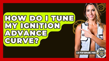 How Do I Tune My Ignition Advance Curve? - Car Performance Pros