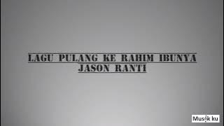 Lirik Lagu Pulang Ke Rahim Ibunya - Jason Ranti