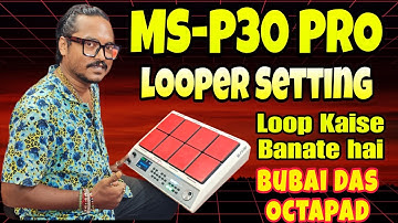 Msp30 pro Octapad Looper Setting || Loop Kaise Banate Hai || Bubai Das Octapad || Radhey Radhey 🙏❤️