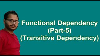 Functional Dependency in DBMS (Transitive Dependency) Part-5