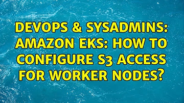 DevOps & SysAdmins: Amazon EKS: how to configure S3 access for worker nodes?