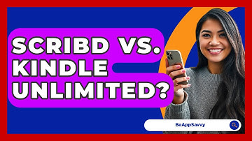 Scribd Vs. Kindle Unlimited? - Be App Savvy