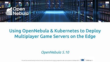 OpenNebula and Kubernetes - Deploy Multiplayer Gaming Servers at the Edge