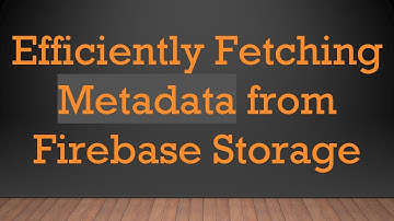 Efficiently Fetching Metadata from Firebase Storage