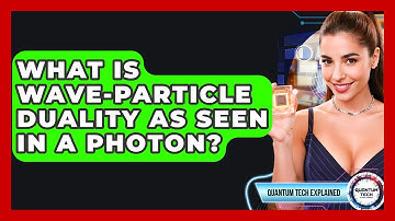 What Is Wave-particle Duality As Seen In A Photon? - Quantum Tech Explained