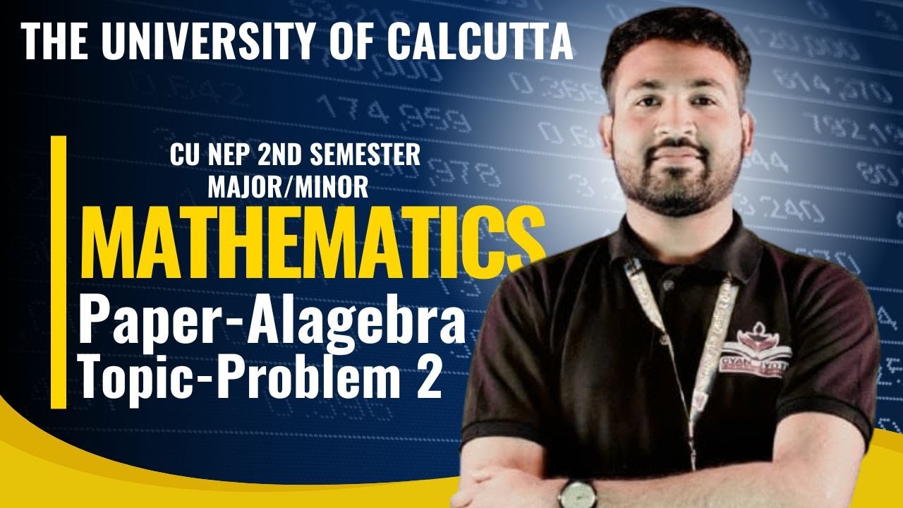 CU NEP 2nd Semester Major/Minor/Mathematics  Paper - Algebra ||Topic - Problem 2 ||By-Arbaz Sir||