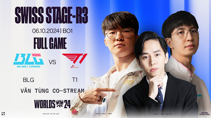 CKTG 2024: T1 vs BLG FULL GAME | VÒNG SWISS STAGE | ROUND 3 - NHÁNH 1-1