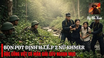 Gặp Bọn Pot Đang ĐỊNH H.I.Ế.P 2 Cô Gái Khmer – Lính Việt KHÔNG SUY NGHĨ Mà BÓP CÒ | Chiến Trường K