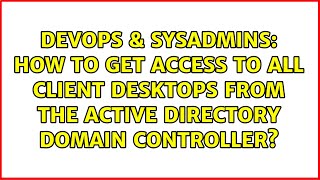 How to get access to all Client Desktops from the Active Directory Domain Controller