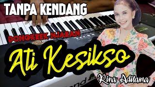 ATI KESIKSO || TANPA KENDANG GAK THAILAND!!! • RINA ADITAMA