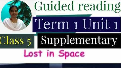 Lost in space, guided reading, class 5 term 1 unit 1 supplementary