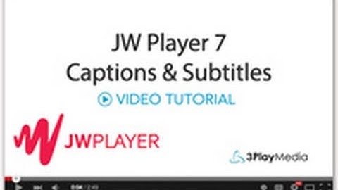 Adding Captions & Subtitles to JW Player 7 Videos