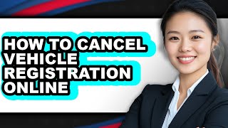 How to Cancel Vehicle Registration Online (easy Method)