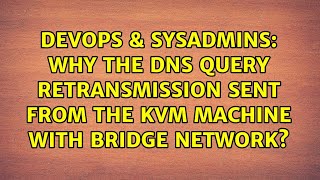 DevOps & SysAdmins: Why the DNS query retransmission sent from the KVM machine with bridge network? Net Worth