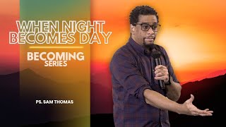 Download Lagu When Night Becomes Day (Becoming Series) - Ps. Sam Thomas