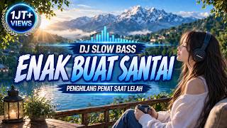 Musik santai Penghilang Penat Saat Lelah | DJ slow bass Santai Enak Didengar Temani Hari ini