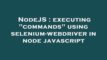 NodeJS : executing "commands" using selenium-webdriver in node javascript