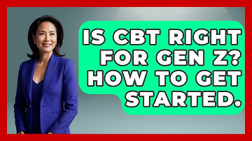 Is CBT Right For Gen Z? How To Get Started. - CBT for Gen Z