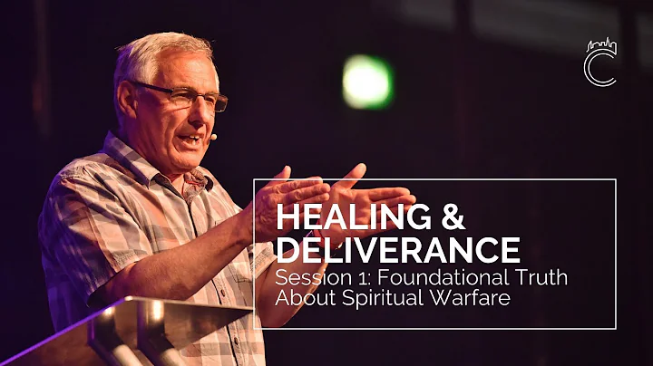 Healing & Deliverance: Session 1 - Foundational Tr...