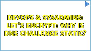 DevOps & SysAdmins: Let's Encrypt: Why is DNS challenge static?