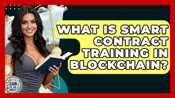 What Is Smart Contract Training In Blockchain? - Learn As An Adult