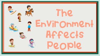 Our Environment Affects How We Live