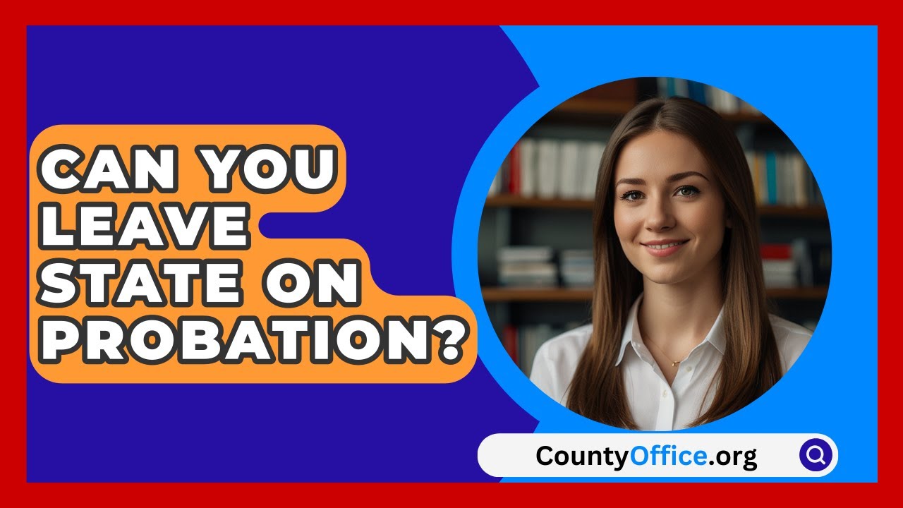 Can You Leave State On Probation? - CountyOffice.org