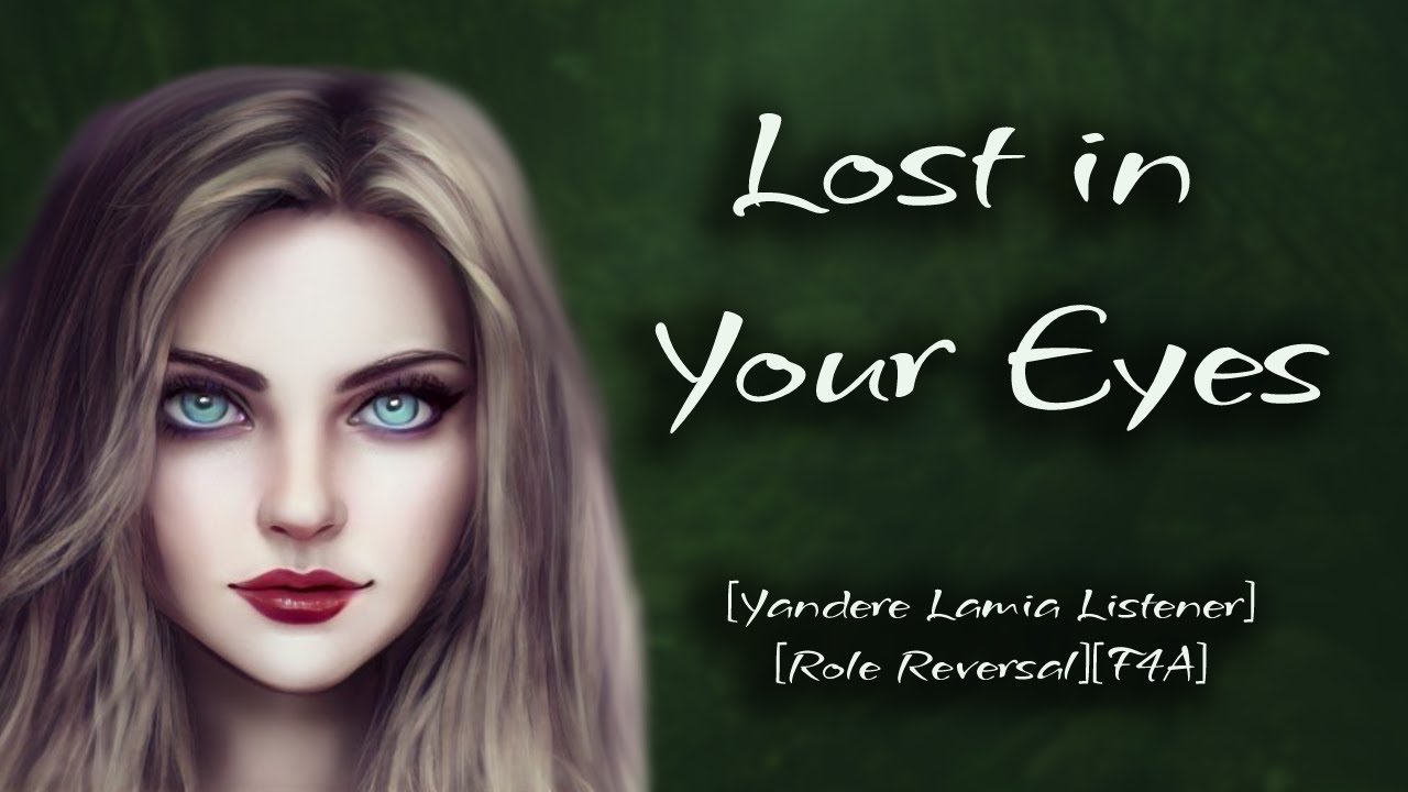 Lost in Your Eyes ~ [Yandere Lamia Listener][Role Reversal][F4A]