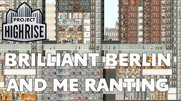 Project Highrise - Brilliant Berlin (with Bonus Ranting!)