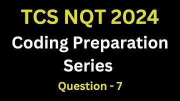 Question - 7 TCS NQT 2024 Coding Preparation Series | tcs nqt coding questions with answers