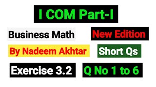 Exercise 3.2 Short Qs 1 to 6 | I.COM Part-I Business Math By Nadeem Akhtar Saddique |