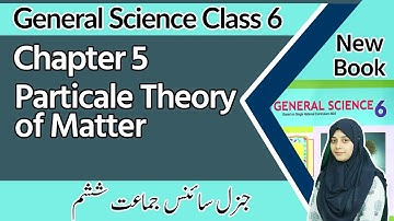 Class 6 Science Chapter 5 - Particle Theory of Matter - 6th Class General Science Chapter 5 Exercise