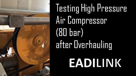 Testing High Pressure Air Compressor (80 bar) after Overhauling | EADILINK