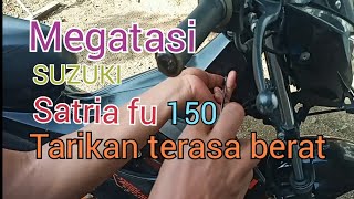 Cara mengatasi satria fu tarikan terasa berat