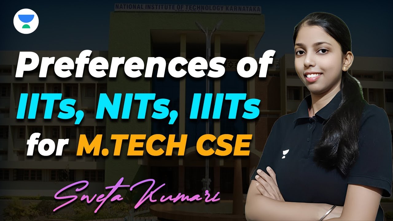Preferences of IITs, NITs, IIITs for M.TECH CSE | Sweta Kumari # ...