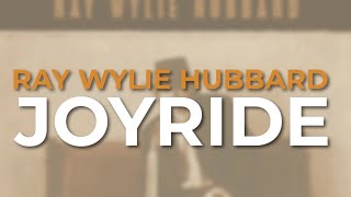 Ray Wylie Hubbard - Joyride (Official Audio)