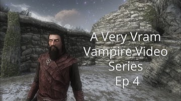 A Very Vram Vampire Video Series with Skyrim Requiem: Ep 4