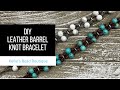 DIY Leather and Barrel Knot Tutorial - learn how to create a beautiful leather bracelet with knots.