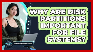 Why Are Disk Partitions Important For File Systems? - All About Operating Systems