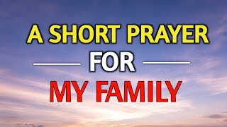 ✅ A Short Prayer for My Family: Finding Strength and Love in Jesus