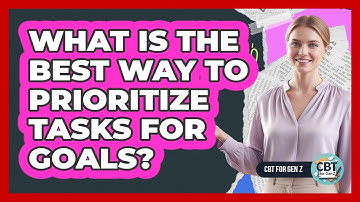 What Is The Best Way To Prioritize Tasks For Goals?