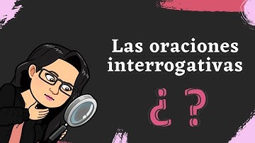 Las oraciones interrogativas